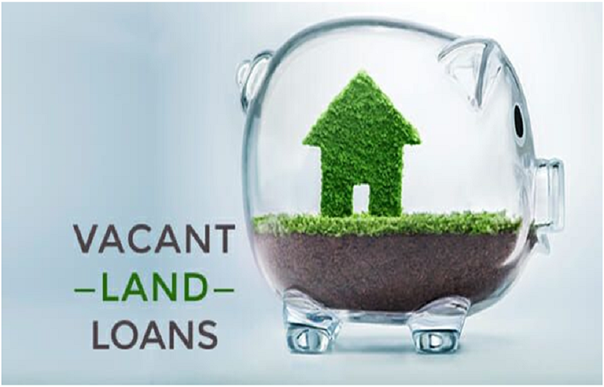 mortgage loan against vacant land
